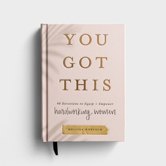 You Got This 90 Devotions to Equip & Empower Hard Working Women